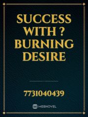 SUCCESS WITH ?BURNING DESIRE Book
