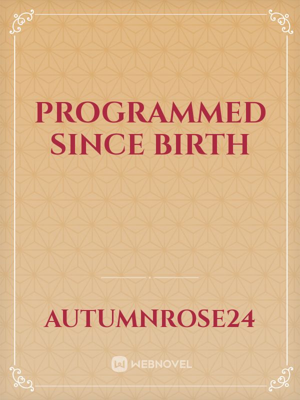 Programmed Since Birth