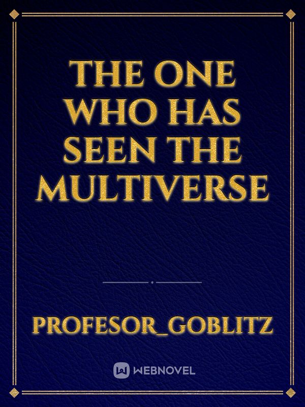The One Who Has Seen the Multiverse