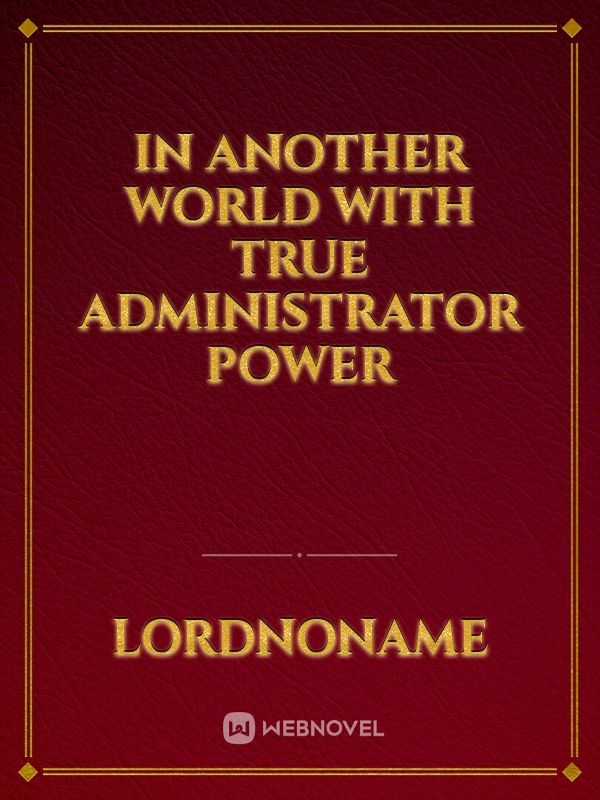 In another world with True Administrator power
