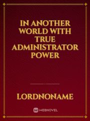 In another world with True Administrator power Book