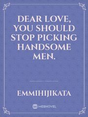 Dear love, you should stop picking handsome men. Book