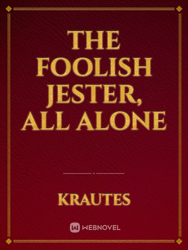 The  Foolish Jester, All Alone