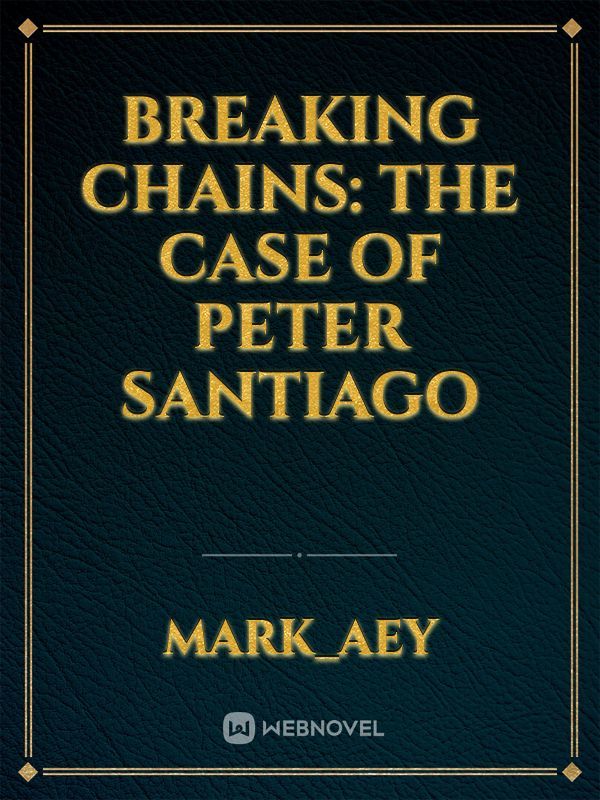 Breaking Chains: The Case of Peter Santiago