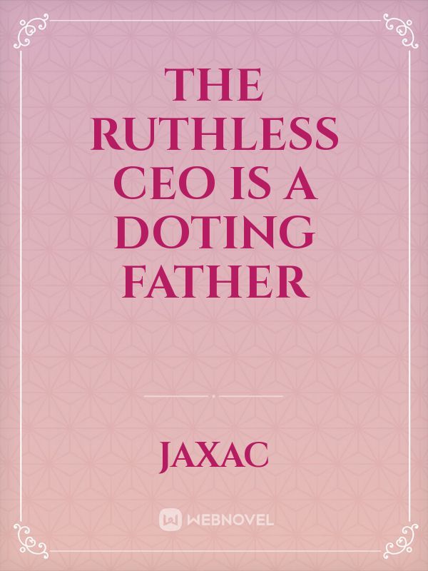 The Ruthless CEO is a Doting Father Book