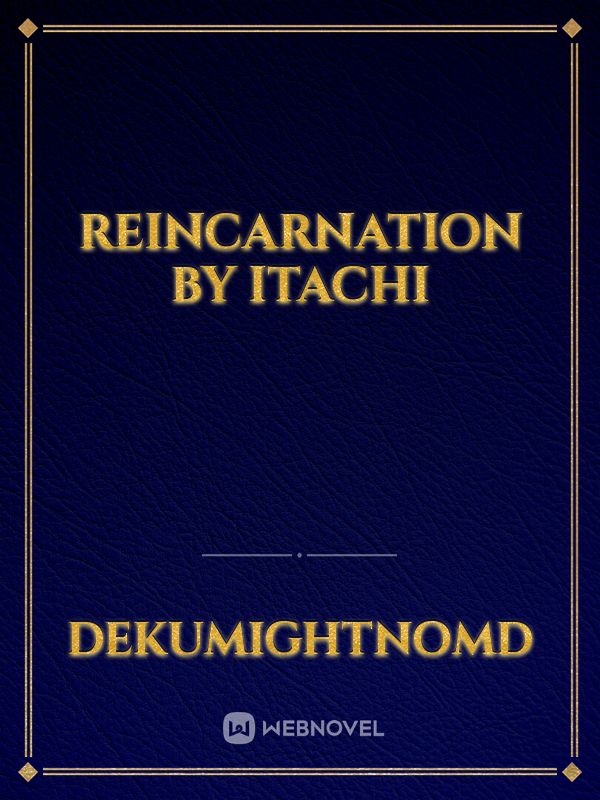 Reincarnation by itachi