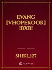 EvAng [VHopeKook] !BxB! Book