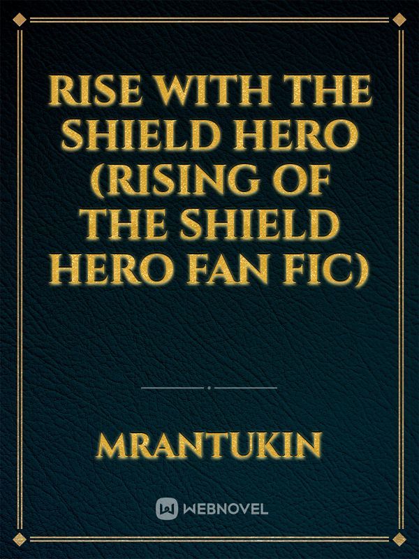 Rise with the Shield Hero (Rising of the Shield hero Fan fic)