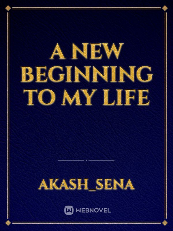 A new beginning to my life