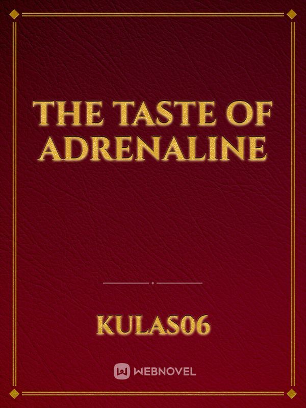 The Taste of Adrenaline