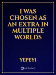 I was chosen as an extra in multiple worlds Book