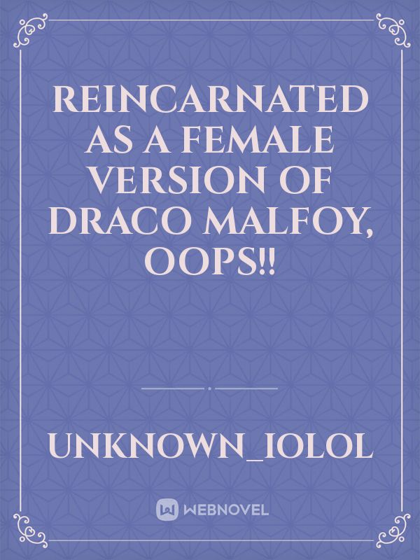 Reincarnated as A female version of Draco Malfoy, oops!! Book