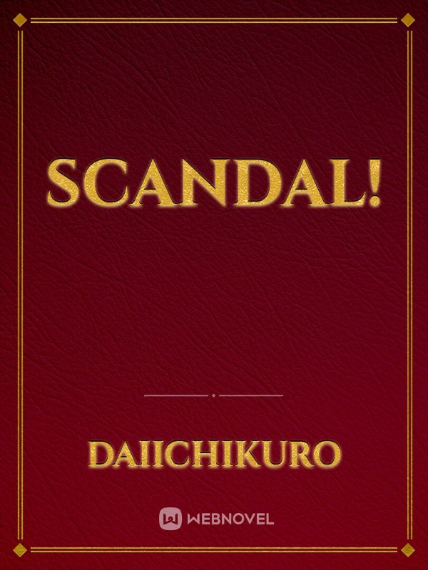 scandal!