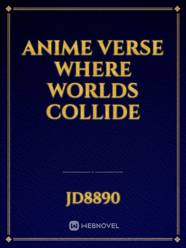 Anime verse where worlds collide Book