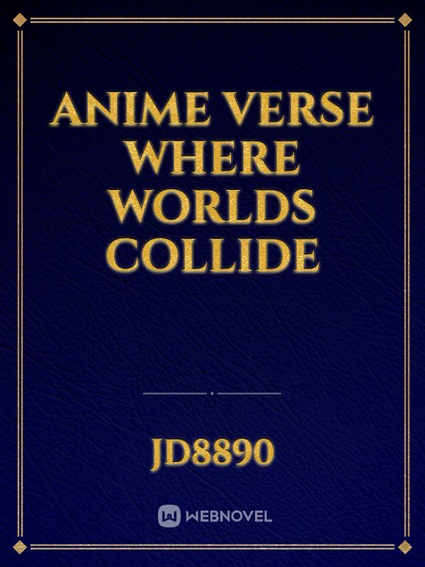 Anime verse where worlds collide