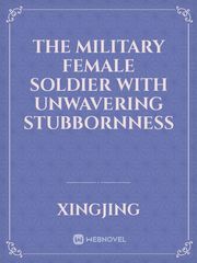 The Military Female Soldier With Unwavering Stubbornness Book