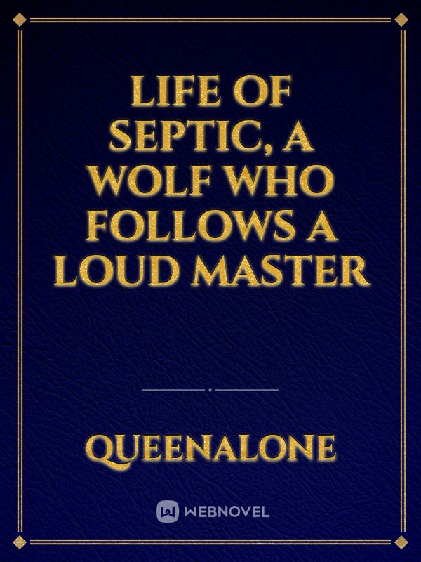 life of septic, a wolf who follows a loud master