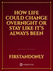 How Life Could Change Overnight Or Stay Like It’s Always Been Book