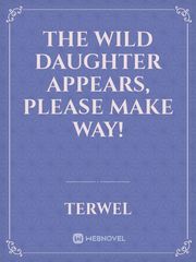 The Wild Daughter Appears,  Please Make Way! Book