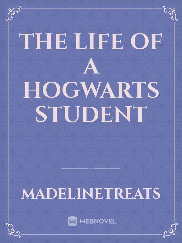 The Life Of A Hogwarts Student