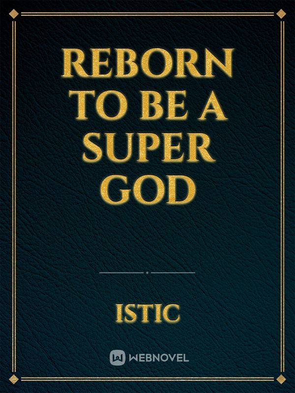 Reborn To Be a Super God