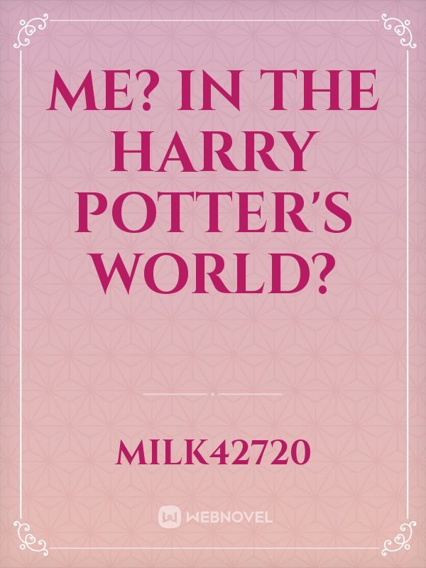 Me? In the Harry Potter's world?