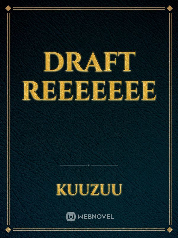 draft reeeeeee