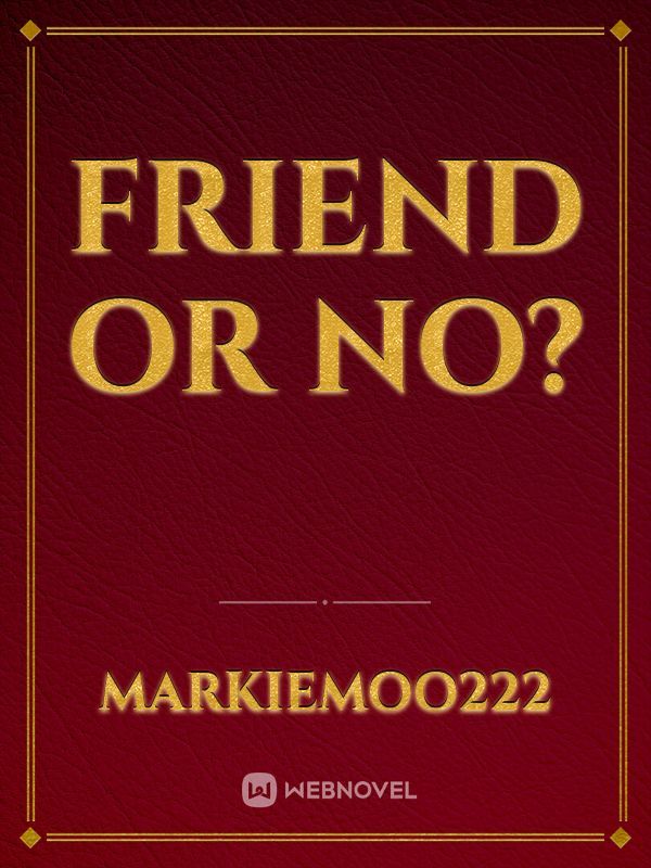 Friend or no?