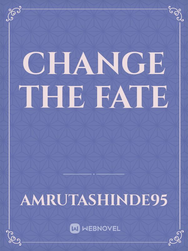 Change the fate