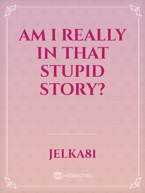 Am I really in that stupid story? Book