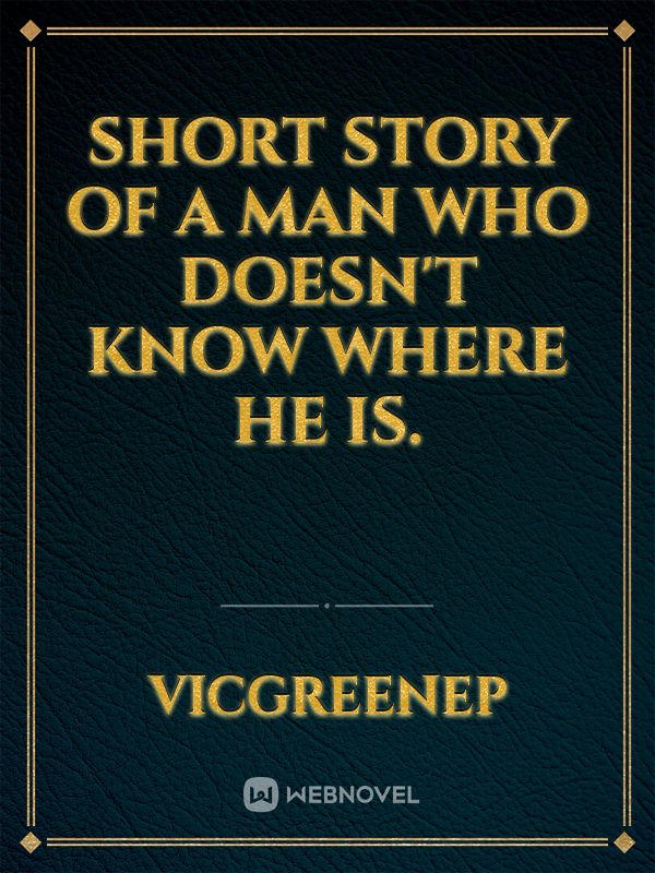 short story of a man who doesn't know where he is.