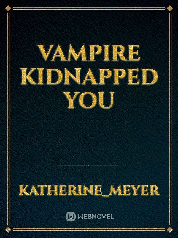 vampire kidnapped you