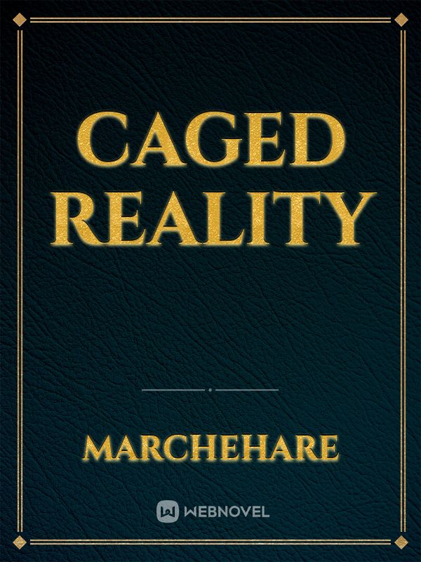 Caged Reality