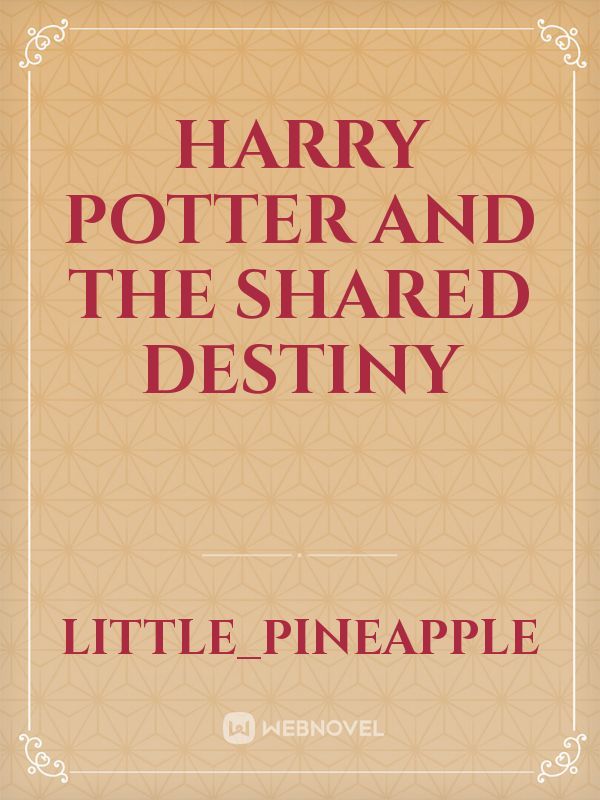 HARRY POTTER AND THE SHARED DESTINY Book
