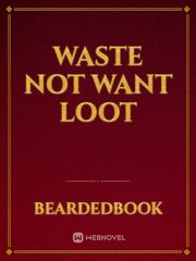 Waste Not Want Loot Book