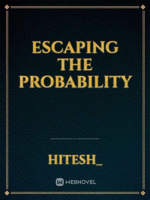ESCAPING THE PROBABILITY