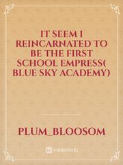 It seem I reincarnated to be the first school empress( Blue Sky Academy) Book