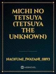 Michi No Tetsuya
(Tetsuya The Unknown) Book