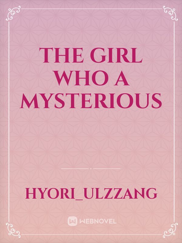 The girl who a mysterious