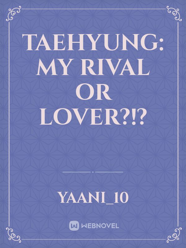 Taehyung: My rival or lover?!?