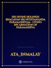 His Divine Holiness Bhagavan Sri Nithyananda Paramashivam - Living Incarnation of Paramashiva Book