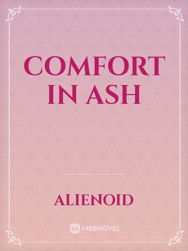 Comfort in Ash