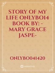 Story Of My Life 
OnlyBo14


Book By: 
-Mary Grace Jaspe- Book