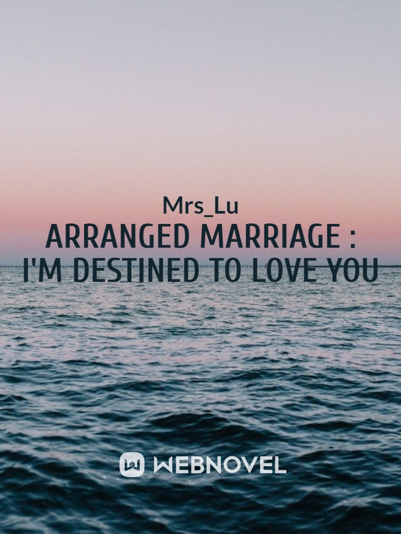 Arranged Marriage : I'm destined to love you