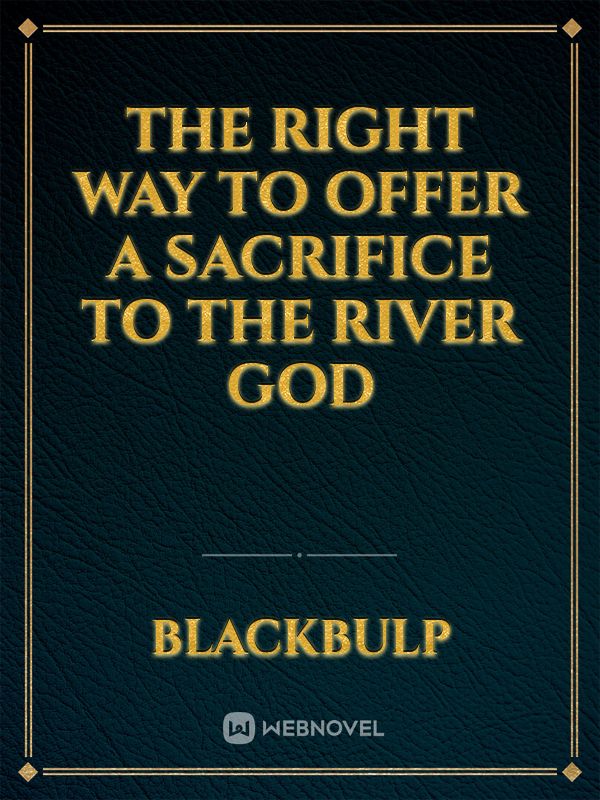 The Right Way To Offer A Sacrifice To The River God