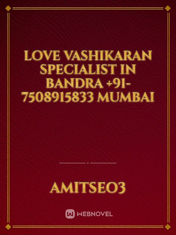 Love Vashikaran Specialist In Bandra +91-7508915833 Mumbai Book