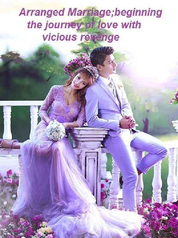 arranged marriage; beginning the journey of love with vicious revenge