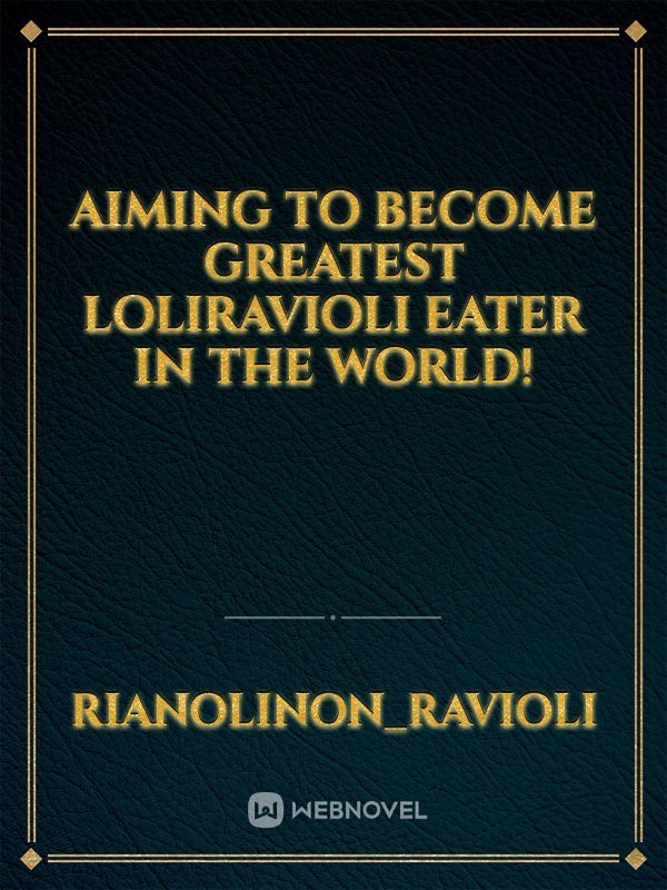Aiming to become greatest LoliRavioli eater in the World! Book