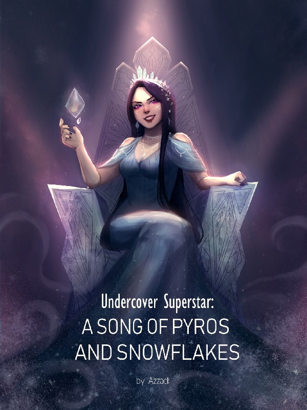 [HIATUS] Undercover Superstar : A Song of Pyros and Snowflakes