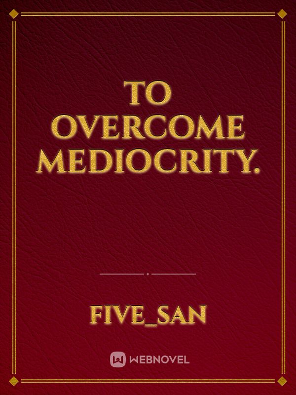 To overcome mediocrity. Book